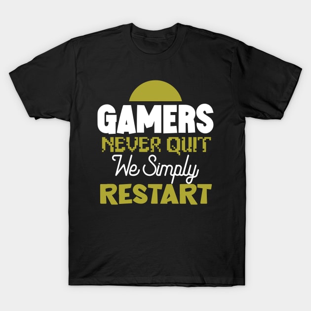 Gamers Never Quit. We Simply Restart. T-Shirt by pako-valor